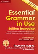Essential Grammar in Use. French Edition. With Answers. Per le Scuole Superiori. Con E-Book. Con Espansione Online: Edition Française - une Grammaire. Destinée aux Étudiants de Niveau Élémentaire (en Inglés)