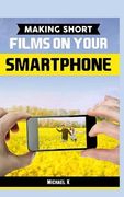 Making Short Films on Your Smartphone