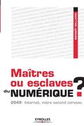Maîtres ou esclaves du numérique ?: 2049: Internet, notre second cerveau (en Francés)