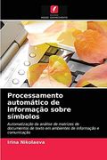 Processamento Automático de Informação Sobre Símbolos: Automatização da Análise de Matrizes de Documentos de Texto em Ambientes de Informação e Comunicação (en Portugués)