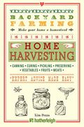 Backyard Farming: Home Harvesting: Canning and Curing, Pickling and Preserving Vegetables, Fruits and Meats 