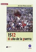 1512. El Año De La Guerra (¿Qué sabemos de…?)
