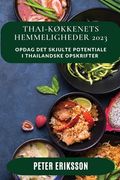 Thai-køkkenets Hemmeligheder 2023: Opdag det skjulte potentiale i thailandske opskrifter (en Danés)