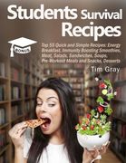 Students Survival Recipes: Top 55 Quick and Simple Recipes: Energy Breakfast, Immunity Boosting Smoothies, Meat, Salads, Sandwiches, Soups, Pre-Workout Meals and Snacks, Desserts