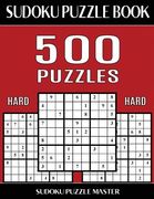 Sudoku Puzzle Book 500 Hard Puzzles: No Wasted Puzzles With Only One Level of Difficulty