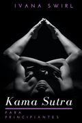 Kama Sutra Para Principiantes: Descubra nuevas posiciones sexuales para parejas con consejos secretos para un placer, amor y seducción inimaginables