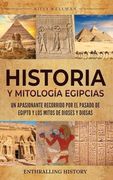 Historia y Mitología Egipcias: Un apasionante recorrido por el pasado de Egipto y los mitos de dioses y diosas