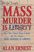 Mass Murder is Liberty: How the United States is Ruled by the Decree Mass Murder is Liberty