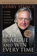 How to Argue & win Every Time: At Home, at Work, in Court, Everywhere, Everyday (en Inglés)