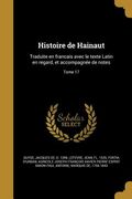 Histoire de Hainaut: Traduite en francais avec le texte Latin en regard, et accompagnée de notes; Tome 17 (en Francés)