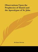 observations upon the prophecies of daniel and the apocalypse of st. john (en Inglés)