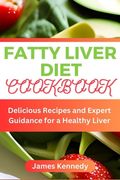 Fatty Liver Diet Cookbook: Delicious Recipes and Expert Guidance for a Healthy Liver (en Inglés)