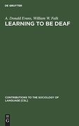Learning to be Deaf (Contributions to the Sociology of Language [Csl]) 