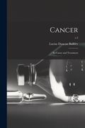 Cancer; Its Cause and Treatment; v.2 (en Inglés)