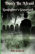 Don't Be Afraid: Gunfighter's Graveyard (en Inglés)