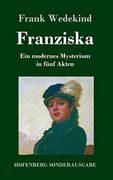 Franziska: Ein Modernes Mysterium in Fünf Akten (in German)
