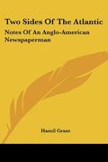 two sides of the atlantic: notes of an anglo-american newspaperman (en Inglés)