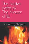 The Hidden Paths of an African Child (en Inglés)