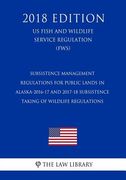 Subsistence Management Regulations for Public Lands in Alaska-2016-17 and 2017-18 Subsistence Taking of Wildlife Regulations (US Fish and Wildlife Ser (en Inglés)