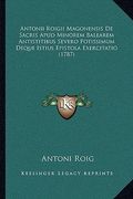 Antonii Roigii Magonensis De Sacris Apud Minorem Balearem Antistitibus Severo Potissimum Deque Istius Epistola Exercitatio (1787) (in Latin)
