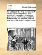 an  address to the king and people of ireland, upon the system of final adjustment contained in the twenty propositions which have passed the british