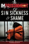 The Imprisonment of Sin, Sickness and Shame (en Inglés)