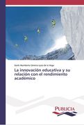La Innovación Educativa y su Relación con el Rendimiento Académico (in Spanish)