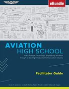 Aviation High School Facilitator Guide: Teach Science, Technology, Engineering and Math Through an Exciting Introduction to the Aviation Industry (Ebundle)