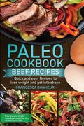 Paleo cookbook: Quick and easy Beef recipes to lose weight and get into shape (en Inglés)