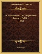 Le Socialisme Et La Conquete Des Pouvoirs Publics (1899) (en Francés)