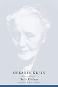 Melanie Klein (European Perspectives: A Series in Social Thought and Cultural Criticism) 