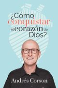 Cómo Conquistar el Corazón de Dios?
