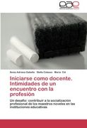 iniciarse como docente. intimidades de un encuentro con la profesion (in Spanish)