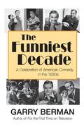 The Funniest Decade: A Celebration of American Comedy in the 1930s: A Celebration of American Comedy in the 1930s: A Celebration of America (en Inglés)