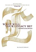 What Will Your Legacy Be? True Stories of Lives Well Lived (en Inglés)