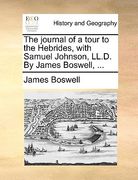 the journal of a tour to the hebrides, with samuel johnson, ll.d. by james boswell, ... (en Inglés)