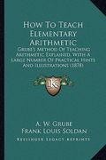how to teach elementary arithmetic: grube's method of teaching arithmetic explained, with a large number of practical hints and illustrations (1878) (en Inglés)