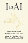 I in ai: How to Work With ai Without Losing Your Voice (en Inglés)
