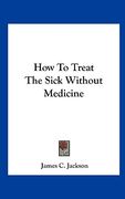 how to treat the sick without medicine