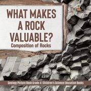 What Makes a Rock Valuable?: Composition of Rocks Geology Picture Book Grade 4 Children's Science Education Books (en Inglés)