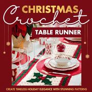 Christmas Crochet Table Runner: Create Timeless Holiday Elegance with Stunning Patterns: Crochet Projects for Christmas (en Inglés)