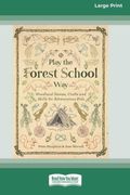 Play the Forest School Way: Woodland Games, Crafts and Skills for Adventurous Kids 