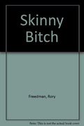 Skinny Bitch: A No-Nonsense, Tough-Love Guide for Savvy Girls who Want to Stop Eating Crap and Start Looking Fabulous! (en Inglés)