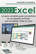 Excel 2023: La Guía Completa Para Convertirse en un Experto en Excel con el Método Todo en uno