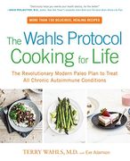 The Wahls Protocol Cooking for Life: The Revolutionary Modern Paleo Plan to Treat all Chronic Autoimmune Conditions (en Inglés)