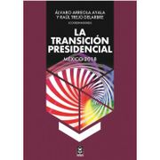 Transicion Presidencial, la. Mexico 2018