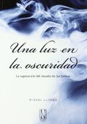 luz en la oscuridad, una - miguel llanes - natural ediciones