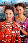 The Orphanage Girls Come Home: The Heart-Warming Conclusion to the Best-Selling Series. (The Orphanage Girls, 3)