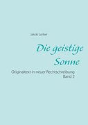 Die Geistige Sonne Band 2: Originaltext in Neuer Rechtschreibung (in German)