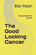 The Good Looking Cancer: Neuroendocrine Cancer (en Inglés)